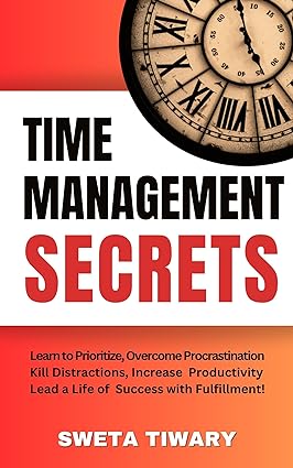 Time Management Secrets: Learn to Prioritize Smarter, Overcome Procrastination, Kill Distractions, Maximize Productivity, and Lead a Life of Success With ... Habits for Personal Growth) - Epub + Converted Pdf